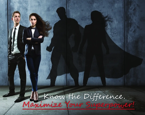 Know the Difference. Maximize Your Superpower!